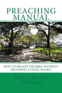 Ian Grant Spong - Preaching Manual: How to Preach the Bible without becoming a Total Wacko, Häftad. Tillgänglighet: Lägg i varukorg