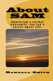 Randall Smith, Leah G. Dallaire - About SAM: Appearing a normal housewife, she led a secret agent life., Häftad. Tillgänglighet: Lägg i varukorg