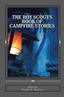 Franklin K Mathiews - Boy Scouts Book of Campfire Stories, Häftad