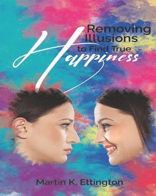 Martin K Ettington - Removing Illusions To Find True Happiness, Häftad. Tillgänglighet: Lägg i varukorg