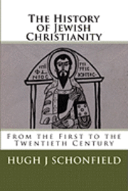 Hugh J. Schonfield, Bruce R. Booker - The History of Jewish Christianity: From the First to the Twentieth Century, Häftad