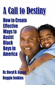 Reggie Jenkins, Daryl D. Green - A Call to Destiny: How to Create Effective Ways to Assist Black Boys in America, Häftad. Tillgänglighet: Lägg i varukorg