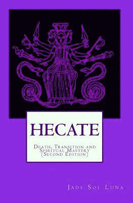 Jade Sol Luna - Hecate: Death, Transition and Spiritual Mastery (Second Edition), Häftad. Tillgänglighet: Lägg i varukorg