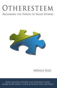 Monica Diaz - Otheresteem: Regaining the Power to Value Others, Häftad. Tillgänglighet: Lägg i varukorg