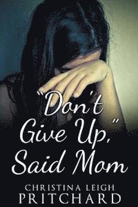 Christina Leigh Pritchard - "Don't Give Up," Said Mom, Häftad. Tillgänglighet: Lägg i varukorg