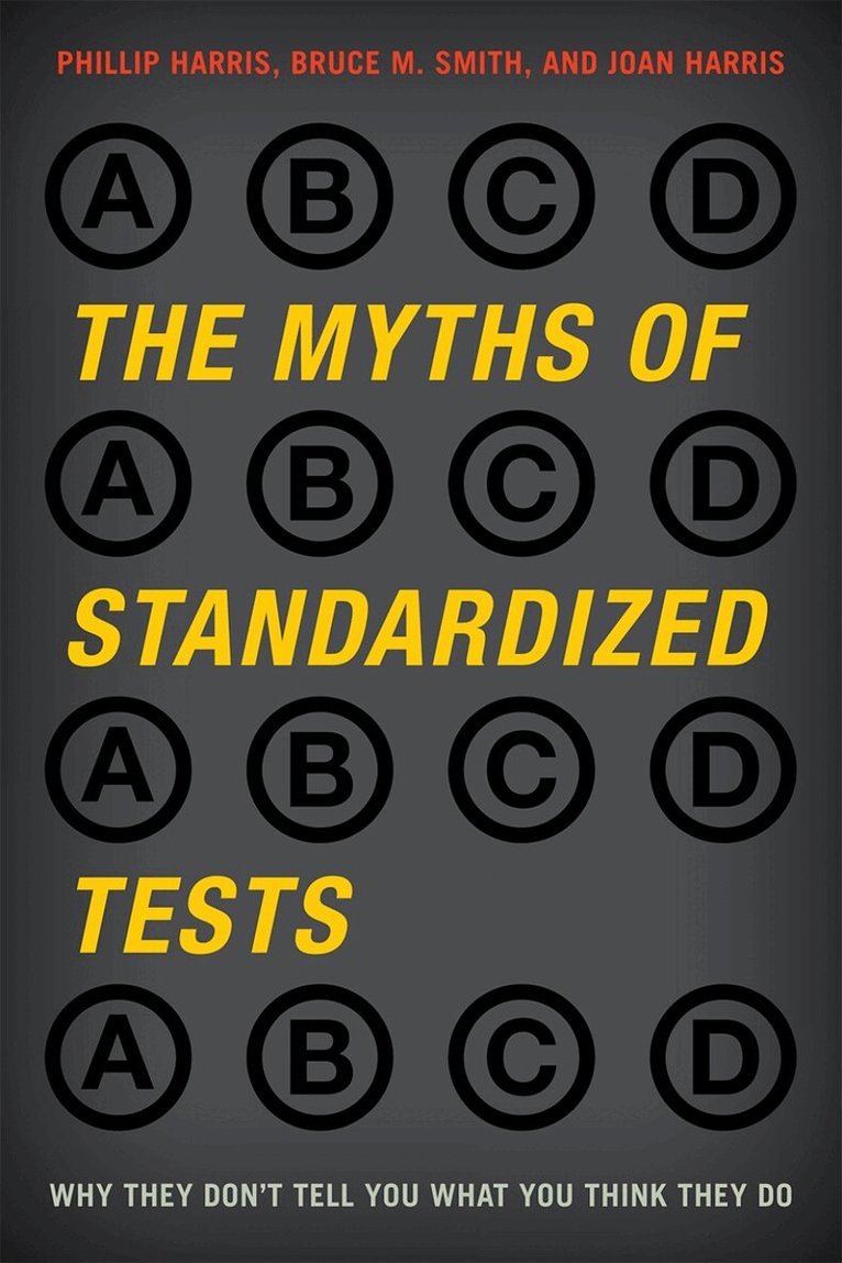 Phillip Harris, Bruce M. Smith, Joan Harris - Myths of Standardized Tests, Inbunden