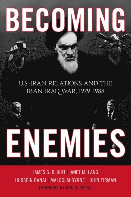 James G. Blight, janet M. Lang, Hussein Banai, Malcolm Byrne, John Tirman - Becoming Enemies, E-bok