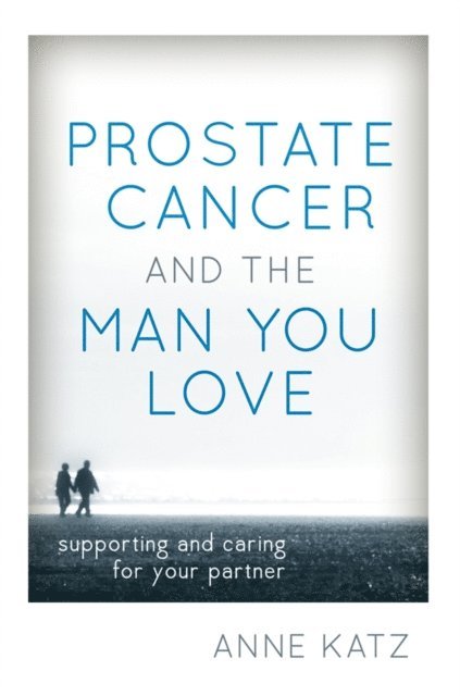 Anne Katz - Prostate Cancer and the Man You Love, E-bok