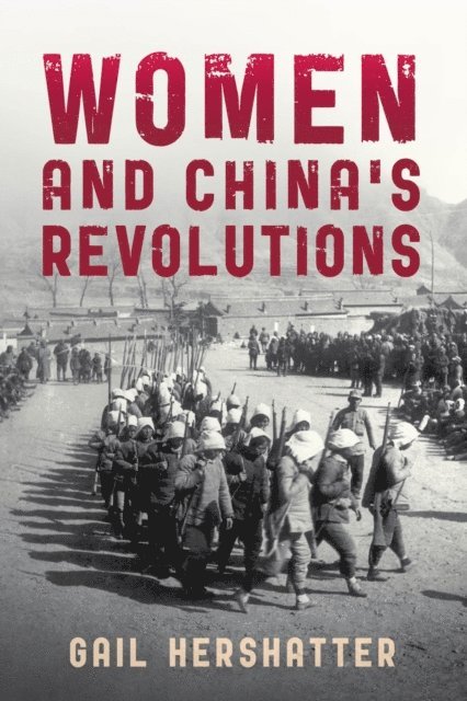 Gail Hershatter - Women and China's Revolutions, E-bok