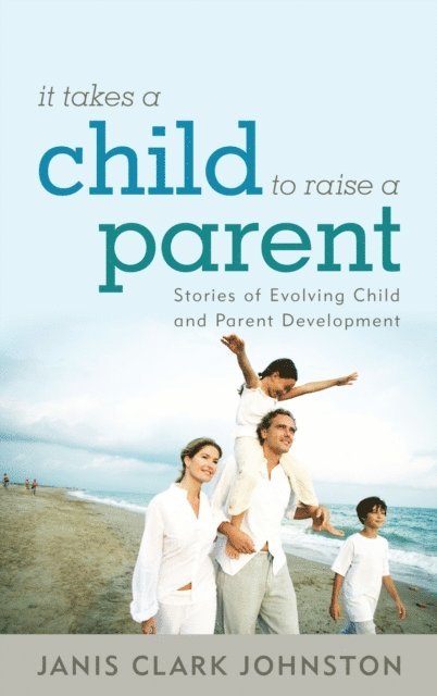 Janis Clark Johnston - It Takes a Child to Raise a Parent, E-bok. Tillgänglighet: Lägg i varukorg