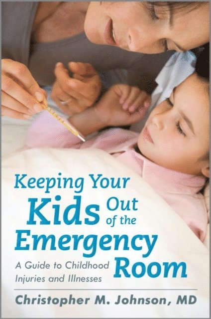Christopher M. Johnson - Keeping Your Kids Out of the Emergency Room, E-bok. Tillgänglighet: Lägg i varukorg