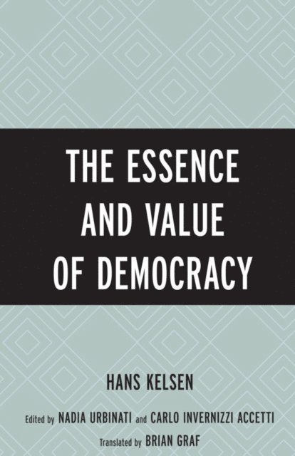 Hans Kelsen, Nadia Urbinati, Carlo Invernizzi Accetti - Essence and Value of Democracy, E-bok