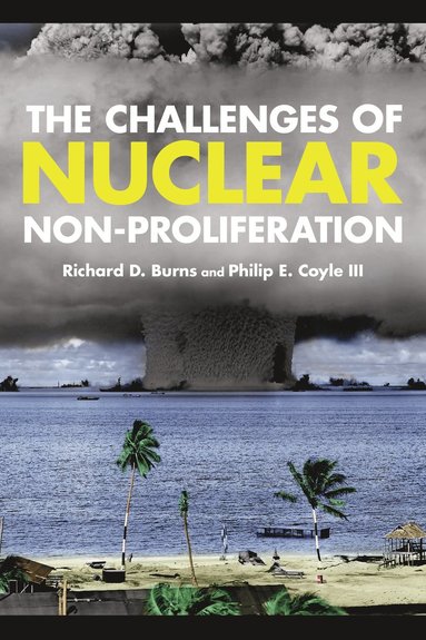 Challenges of Nuclear Non-Proliferation av Richard Dean Burns, Philip E Coyle III, Philip E Coyle