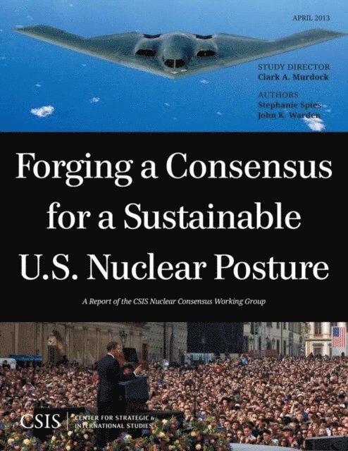 Clark A. Murdock, Stephanie Spies, John Warden - Forging a Consensus for a Sustainable U.S. Nuclear Posture, E-bok