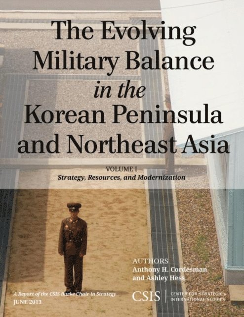 Anthony H. Cordesman, Ashley Hess - Evolving Military Balance in the Korean Peninsula and Northeast Asia, E-bok
