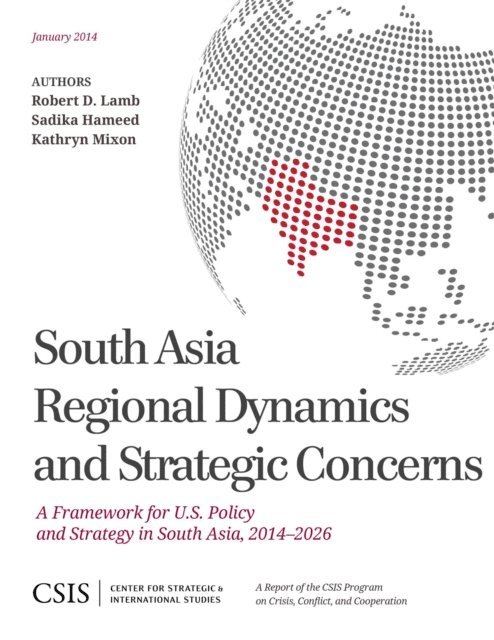 Robert A. Lamb, Sadika Hameed, Kathryn Mixon - South Asia Regional Dynamics and Strategic Concerns, E-bok