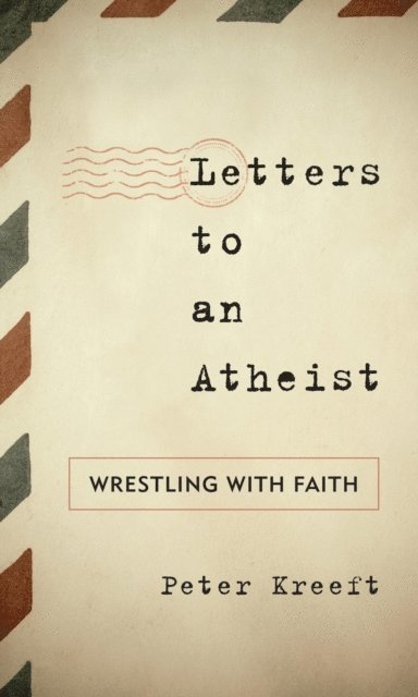 Peter Kreeft - Letters to an Atheist, E-bok