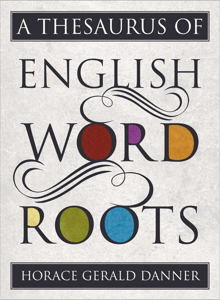 Horace Gerald Danner - Thesaurus of English Word Roots, Inbunden. Tillgänglighet: Lägg i varukorg