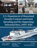 U.S. Department of Homeland Security Contract and Grant Spending and the Supporting Industrial Base, 2004-2013