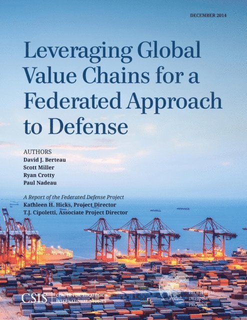David J. Berteau, Scott Miller, Ryan Crotty - Leveraging Global Value Chains for a Federated Approach to Defense, E-bok