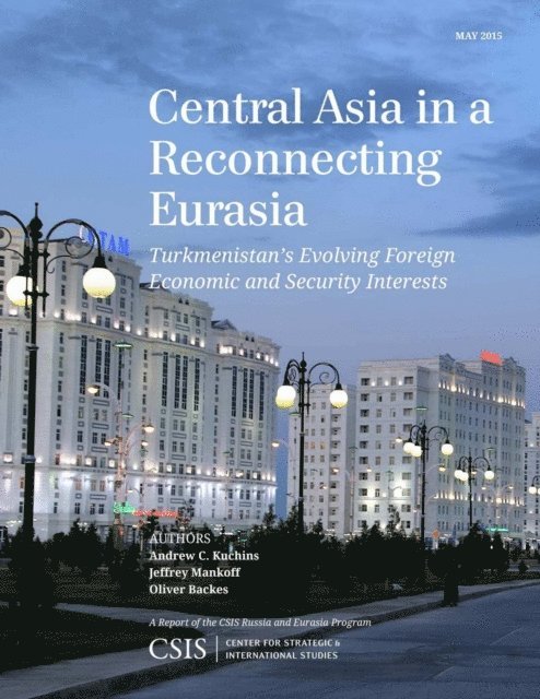 Andrew C. Kuchins, Jeffrey Mankoff, Oliver Backes - Central Asia in a Reconnecting Eurasia, E-bok