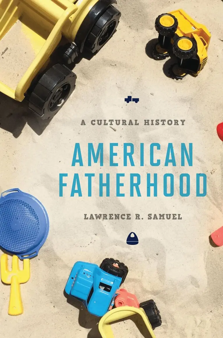 Lawrence R. Samuel - American Fatherhood, Inbunden. Tillgänglighet: Lägg i varukorg