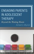 Engaging Parents in Adolescent Therapy
