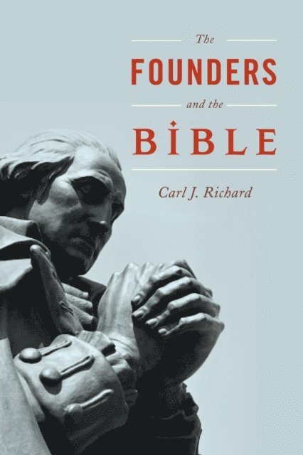 Carl J. Richard - Founders and the Bible, E-bok