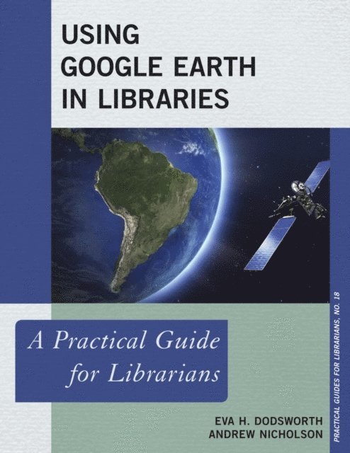 Eva H. Dodsworth, Andrew Nicholson - Using Google Earth in Libraries, E-bok