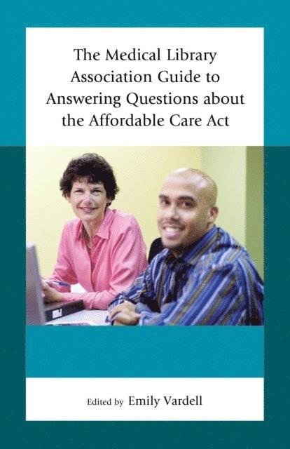 Emily Vardell - Medical Library Association Guide to Answering Questions about the Affordable Care Act, E-bok