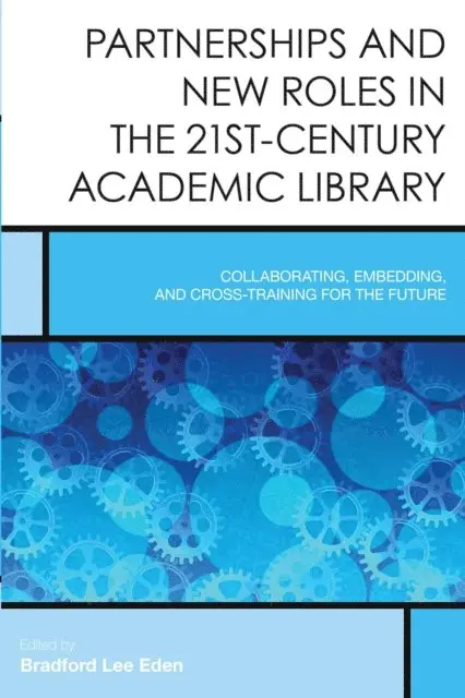 Bradford Lee Eden - Partnerships and New Roles in the 21st-Century Academic Library, E-bok. Tillgänglighet: Lägg i varukorg