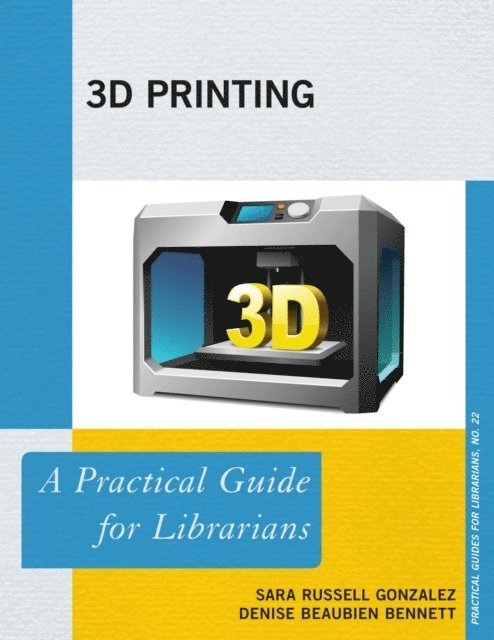 Sara Russell Gonzalez, Denise Beaubien Bennett - 3D Printing, E-bok