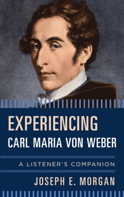 Joseph E. Morgan - Experiencing Carl Maria von Weber, E-bok