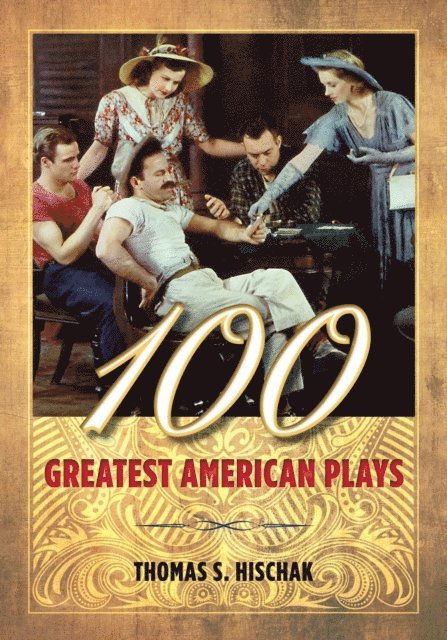Thomas Hischak - 100 Greatest American Plays, E-bok