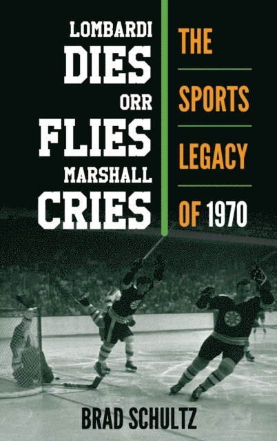 Brad Schultz - Lombardi Dies, Orr Flies, Marshall Cries, E-bok
