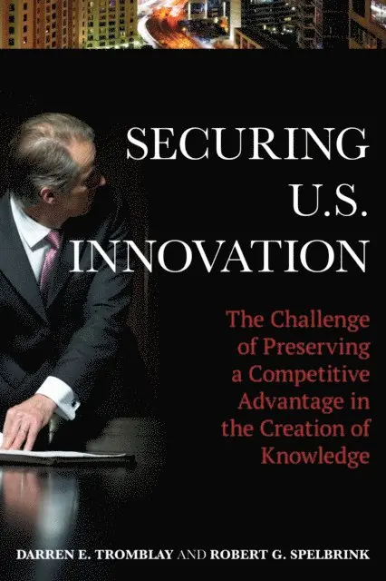 Darren E. Tromblay, Robert G. Spelbrink - Securing U.S. Innovation, E-bok. Tillgänglighet: Lägg i varukorg