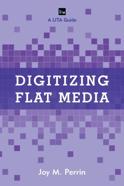 Joy M. Perrin - Digitizing Flat Media, E-bok
