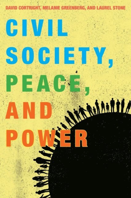 David Cortright, Melanie Greenberg, Laurel Stone - Civil Society, Peace, and Power, E-bok