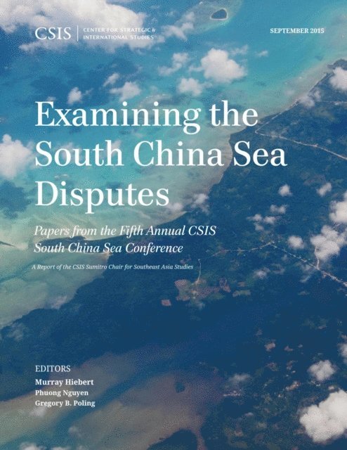 Murray Hiebert, Phuong Nguyen, Gregory B. Poling - Examining the South China Sea Disputes, E-bok