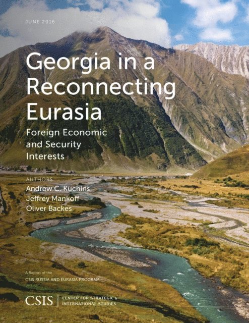 Andrew C. Kuchins, Jeffrey Mankoff, Oliver Backes - Georgia in a Reconnecting Eurasia, E-bok