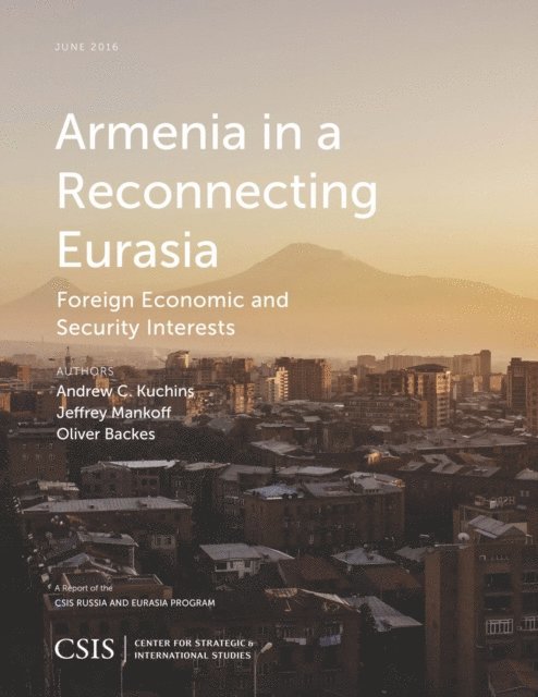 Andrew C. Kuchins, Jeffrey Mankoff, Oliver Backes - Armenia in a Reconnecting Eurasia, E-bok
