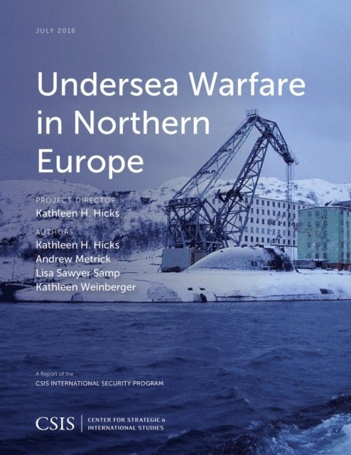 Kathleen H. Hicks, Andrew Metrick, Lisa Sawyer Samp, Kathleen Weinberger - Undersea Warfare in Northern Europe, E-bok