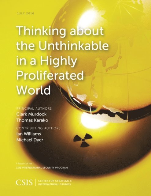 Clark Murdock, Thomas Karako - Thinking about the Unthinkable in a Highly Proliferated World, E-bok