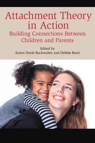 Karen Doyle Buckwalter, Debbie Reed - Attachment Theory in Action, Inbunden