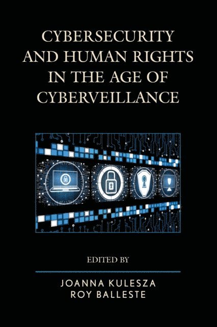 Joanna Kulesza, Roy Balleste - Cybersecurity and Human Rights in the Age of Cyberveillance, E-bok