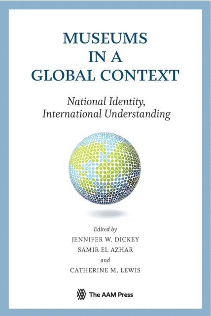 Jennifer Dickey, Samir El Azhar, Catherine Lewis - Museums in a Global Context, E-bok