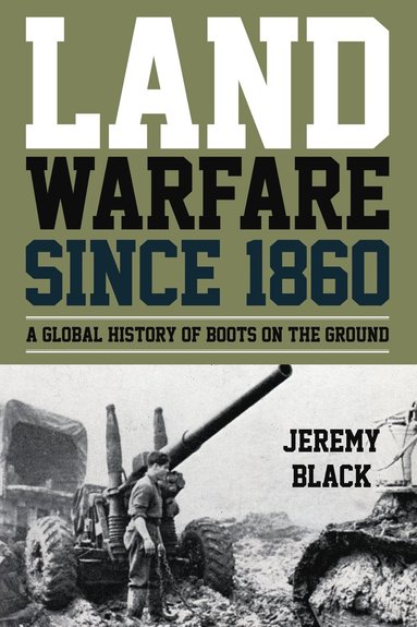Land Warfare since 1860 by Jeremy Black
