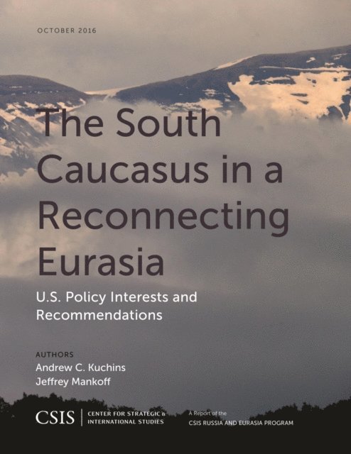 Andrew C. Kuchins, Jeffrey Mankoff - South Caucasus in a Reconnecting Eurasia, E-bok