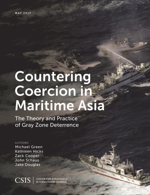 Michael Green, Kathleen Hicks, Zack Cooper, John Schaus, Jake Douglas - Countering Coercion in Maritime Asia, E-bok