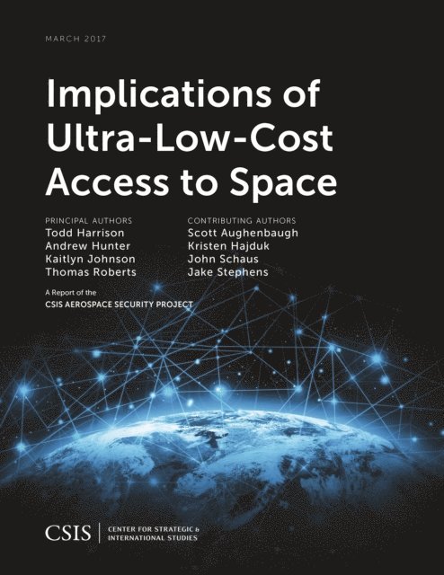 Todd Harrison, Andrew Hunter, Kaitlyn Johnson, Thomas Roberts - Implications of Ultra-Low-Cost Access to Space, E-bok
